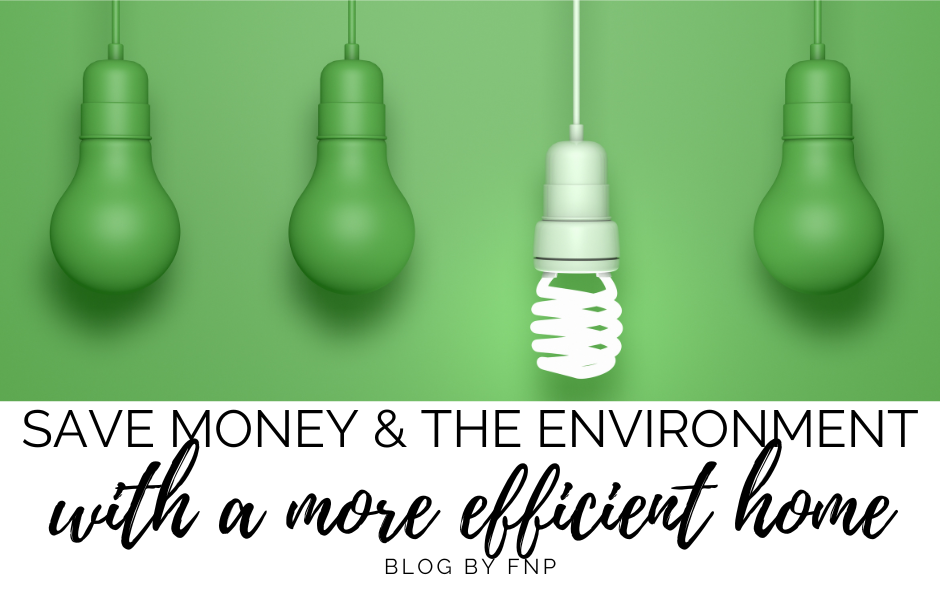 Save money & the environment with a more efficient home