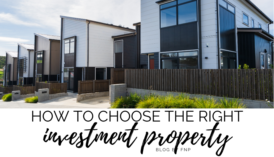 HOW TO CHOOSE THE RIGHT INVESTMENT PROPERTY