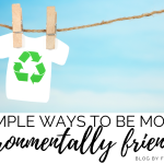 SIMPLE WAYS TO BE MORE ENVIRONMENTALLY FRIENDLY, EVERYDAY!
