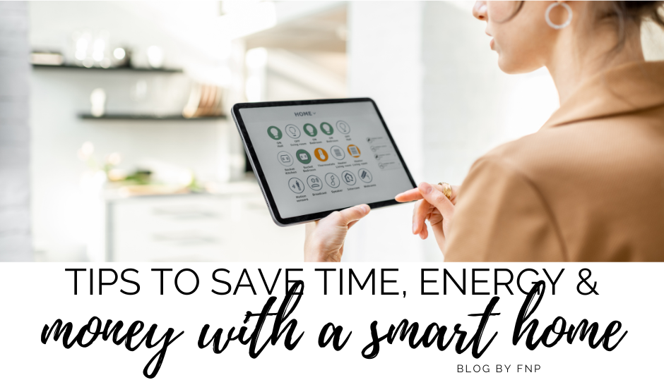 TIPS TO SAVE TIME, ENERGY & MONEY WITH A SMART HOME!