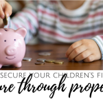 Tips to secure your children’s financial future through property!